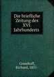 Die briefliche Zeitung des XVI. Jahrhunderts, Grasshoff, Richard, 1851- 