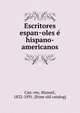 Escritores espan?oles e? hispano-americanos, Can?ete, Manuel, 1822-1891. [from old catalog] 