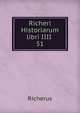 Richeri Historiarum libri IIII .. 51, Richerus 