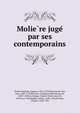 Molie?re juge? par ses contemporains, Poulet-Malassis, Auguste, 1825-1878,Donneau de Vise?, Jean, 1638-1710,Bre?court, Guillaume Marcoureau de, 1638?-1685,La Grange, Charles Varlet, sieur de, 1639 (ca.)-1692,Baillet, Adrien, 1649-1706,Perrault, Charles, 1628-1703 