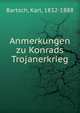 Anmerkungen zu Konrads Trojanerkrieg, Bartsch, Karl, 1832-1888 