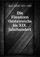 Die Finanzen Oesterreichs im XIX. Jahrhundert, Beer, Adolf, 1831-1902 