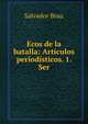 Ecos de la batalla: Art?culos period?sticos. 1. Ser, Salvador Brau 