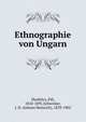 Ethnographie von Ungarn, Hunfalvy, Pa?l, 1810-1891,Schwicker, J. H. (Johann Heinrich), 1839-1902 