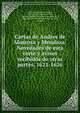 Cartas de Andres de Almansa y Mendoza: Novedades de esta corte y avisos recibidos de otras partes, 1621-1626, Almansa y Mendoza, Andres, 17th cent,Fuensanta del Valle, Feliciano Rami?rez de Arellano, marque?s de la, 1826-1896, ed,Sancho Rayo?n, Jose?, d. 1900, joint ed 
