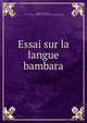 Essai sur la langue bambara, Binger, Louis Gustave, 1856-1936,France. Ministe?re de la marine. [from old catalog] 