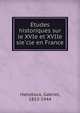 E?tudes historiques sur le XVIe et XVIIe sie?cle en France, Hanotaux, Gabriel, 1853-1944 
