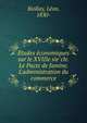 E?tudes e?conomiques sur le XVIIIe sie?cle. Le Pacte de famine. L'administration du commerce, Biollay, Le?on, 1830- 