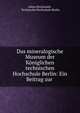 Das mineralogische Museum der K?niglichen technischen Hochschule Berlin: Ein Beitrag zur ., Julius Hirschwald , Technische Hochschule Berlin 