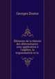 ?l?ments de la th?orie des d?terminants: avec application ? l'alg?bre, la trigonom?trie et la ., Georges Dostor 