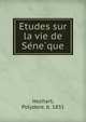 Etudes sur la vie de Se?ne?que, Hochart, Polydore, b. 1831 