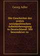 Die Geschichte der ersten sozialpolitischen Arbeiterbewegung in Deutschland: Mit besonderer ru ., Georg Adler 