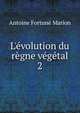 L'?volution du r?gne v?g?tal, Antoine Fortune Marion 