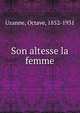 Son altesse la femme, Uzanne, Octave, 1852-1931 