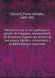 M?moires sur la vie publique et priv?e de Fouquet, surintendant de finances, d'apr?s ses lettres et des pi?ces in?dite, conserv?es ? la Biblioth?que imp?riale, Ch?ruel, Pierre Adolphe, 1809-1891 