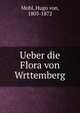 Ueber die Flora von Wrttemberg, Mohl, Hugo von, 1805-1872 