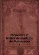 Mmoires et lettres de madame de Maintenon. 1, La Beaumelle, M. de (Laurent Angliviel), 1726-1773,Voltaire, 1694-1778,Caylus, Madame de (Marthe-Marguerite), 1673-1729 