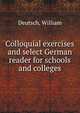 Colloquial exercises and select German reader for schools and colleges, Deutsch, William 
