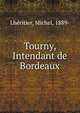 Tourny, Intendant de Bordeaux, Lh?ritier, Michel, 1889- 