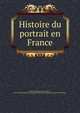 Histoire du portrait en France, Pinset, Raphael,Auriac, Jules d', 1854-1936,Socie?te? d'encouragement pour la propagation des livres d'art, Paris 
