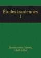 tudes iraniennes. 1, Darmesteter James 