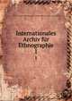 Internationales Archiv fr Ethnographie. 1, Intern. Gesellschaft f?r Ethnographie,Rijksmuseum van Oudheden te Leiden 
