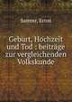Geburt, Hochzeit und Tod : beitr?ge zur vergleichenden Volkskunde, Samter, Ernst 