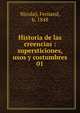 Historia de las creencias supersticiones, usos y costumbres. Tomo primero, Nicola?, Fernand, b. 1848 