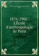 1876-1906 : L'?cole d'anthropologie de Paris, Paris. ?cole d'anthropologie,Thuli?, Henri 