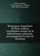 Remarques singulieres de Paris, d'apres l'exemplaire unique de la Bibliotheque nationale, accompagnant le plan de Vassalieu, Cholet, Estienne, 17th cent,Dufour, Valentin, 1826-1896, ed,Vassalieu 