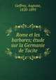 Rome et les barbares; ?tude sur la Germanie de Tacite, Geffroy, Auguste, 1820-1895 