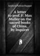 A letter to prof. F. Max Muller on the sacred books of China, by Inquirer, Andrew Patton Happer 