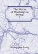 The Works of Washington Irving.. 1, Irving Washington 