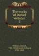 The works of Daniel Webster . 3, Webster, Daniel 