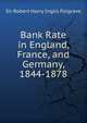 Bank Rate in England, France, and Germany, 1844-1878, Sir Robert Harry Inglis Palgrave 