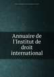 Annuaire de l'Institut de droit international, Institute of International Law,Institute of International Law. Yearbook 