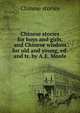 Chinese stories for boys and girls, and Chinese wisdom for old and young, ed. and tr. by A.E. Moule, Chinese stories 