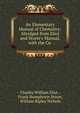 An Elementary Manual of Chemistry: Abridged from Eliot and Storer's Manual, with the Co ., Eliot Charles William 