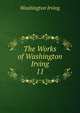 The Works of Washington Irving.. 11, Irving Washington 
