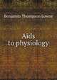 Aids to physiology, Benjamin Thompson Lowne 