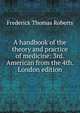 A handbook of the theory and practice of medicine: 3rd. American from the 4th. London edition, Frederick Thomas Roberts 