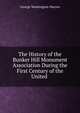 The History of the Bunker Hill Monument Association During the First Century of the United ., George Washington Warren 