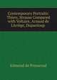Contemporary Portraits: Thiers, Strauss Compared with Voltaire, Arnaud de L'Ari?ge, Dupanloup ., Edmond de Pressense 