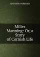 Miller Manning: Or, a Story of Cornish Life, MATTHEW. FORESTER 