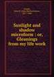Sunlight and shadow microform : or, Gleanings from my life work, Gough, John B. (John Bartholomew), 1817-1886 