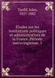 E?tudes sur les institutions politiques et administratives de la France. Pe?riode me?rovingienne. 1, Tardif, Jules, 1827-1882 