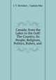 Canada; from the Lakes to the Gulf: The Country, Its People, Religions, Politics, Rulers, and ., J. T. McAdam , Captain Mac 
