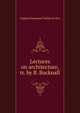 Lectures on architecture, tr. by B. Bucknall, Eugene Emmanuel Viollet-le-Duc 