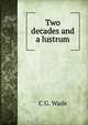 Two decades and a lustrum, C.G. Wade 