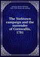 The Yorktown campaign and the surrender of Cornwallis, 1781, Johnson, Henry P[helps], 1842-1923. [from old catalog] 